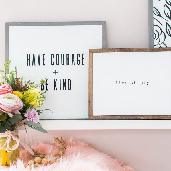 Have Courage + Be Kind